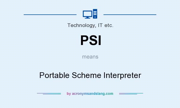 What does PSI mean? It stands for Portable Scheme Interpreter
