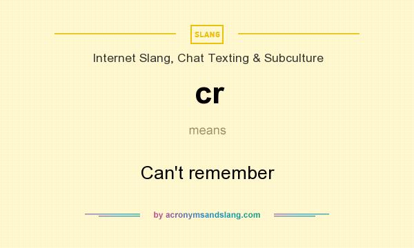 What does cr mean? It stands for Can`t remember