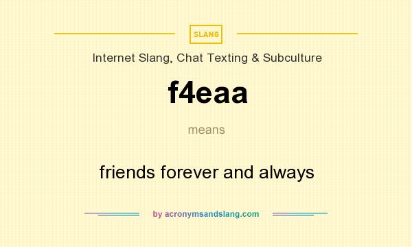 What does f4eaa mean? It stands for friends forever and always