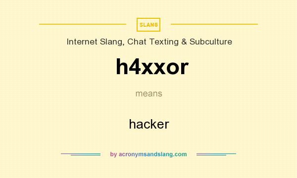 What does h4xxor mean? It stands for hacker