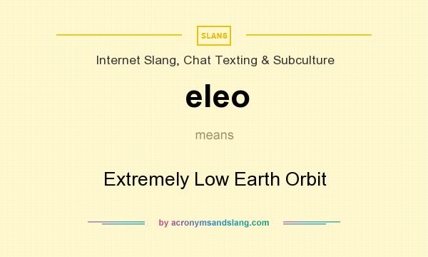 What does eleo mean? It stands for Extremely Low Earth Orbit