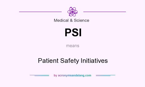 What does PSI mean? It stands for Patient Safety Initiatives