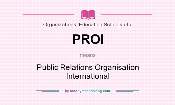 What does PROI mean? It stands for Public Relations Organisation International
