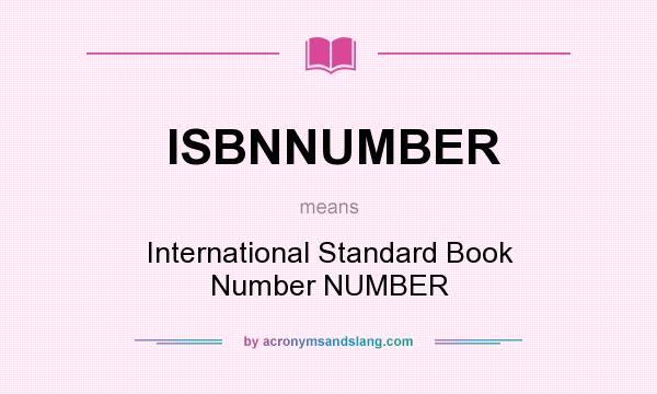 What does ISBNNUMBER mean? It stands for International Standard Book Number NUMBER