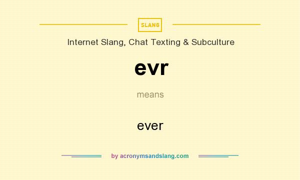 What does evr mean? It stands for ever