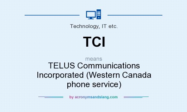 What does TCI mean? It stands for TELUS Communications Incorporated (Western Canada phone service)
