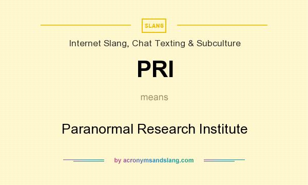 What does PRI mean? It stands for Paranormal Research Institute