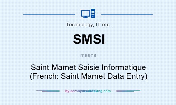 What does SMSI mean? It stands for Saint-Mamet Saisie Informatique (French: Saint Mamet Data Entry)