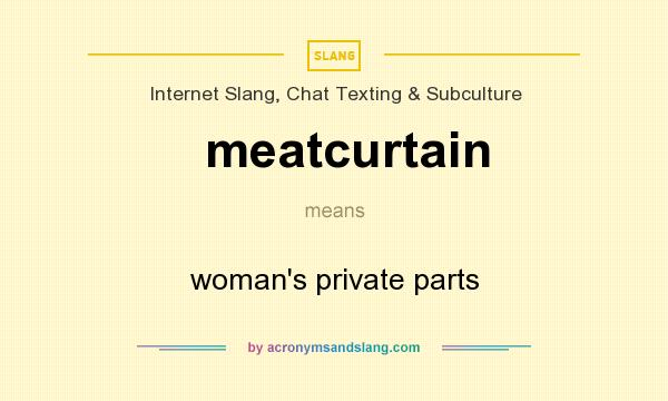 What does meatcurtain mean? It stands for woman`s private parts