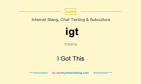 What does igt mean? It stands for I Got This