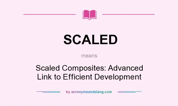 What does SCALED mean? It stands for Scaled Composites: Advanced Link to Efficient Development