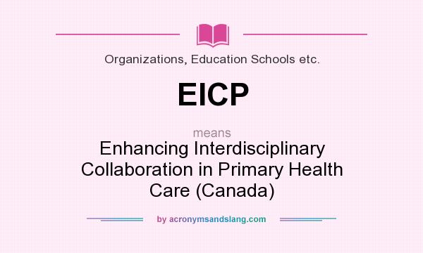 What does EICP mean? It stands for Enhancing Interdisciplinary Collaboration in Primary Health Care (Canada)