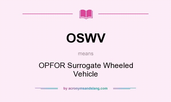 What does OSWV mean? It stands for OPFOR Surrogate Wheeled Vehicle