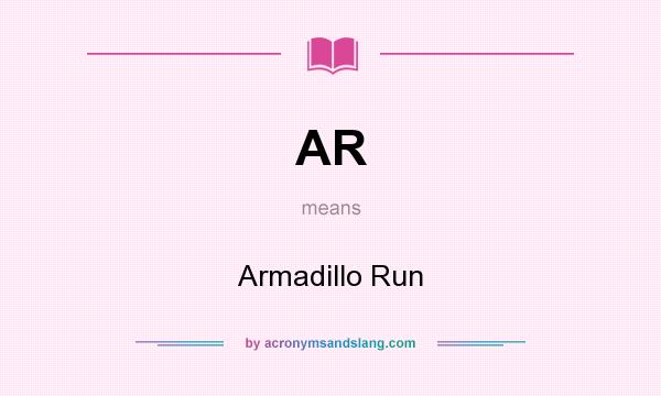 What does AR mean? It stands for Armadillo Run