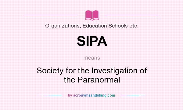 What does SIPA mean? It stands for Society for the Investigation of the Paranormal