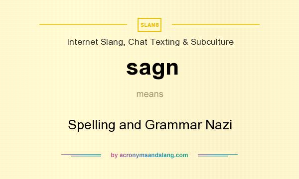 What does sagn mean? It stands for Spelling and Grammar Nazi