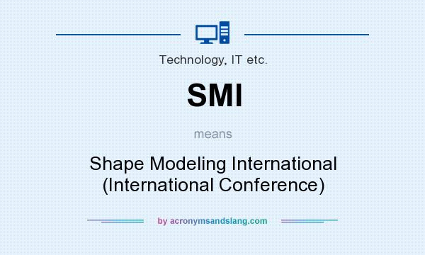 What does SMI mean? It stands for Shape Modeling International (International Conference)