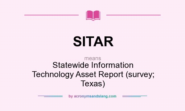 What does SITAR mean? It stands for Statewide Information Technology Asset Report (survey; Texas)