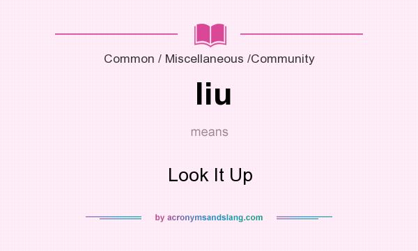 What does liu mean? It stands for Look It Up