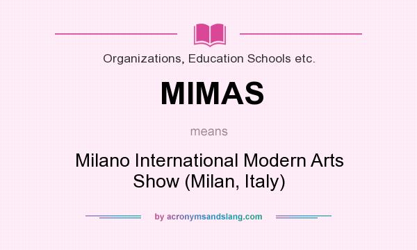 What does MIMAS mean? It stands for Milano International Modern Arts Show (Milan, Italy)