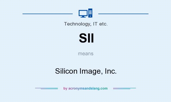 What does SII mean? It stands for Silicon Image, Inc.