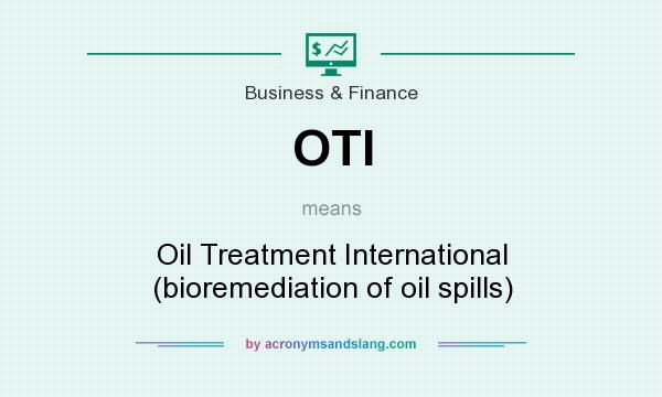 What does OTI mean? It stands for Oil Treatment International (bioremediation of oil spills)