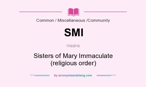 What does SMI mean? It stands for Sisters of Mary Immaculate (religious order)