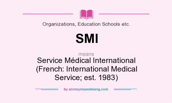 What does SMI mean? It stands for Service Médical International (French: International Medical Service; est. 1983)