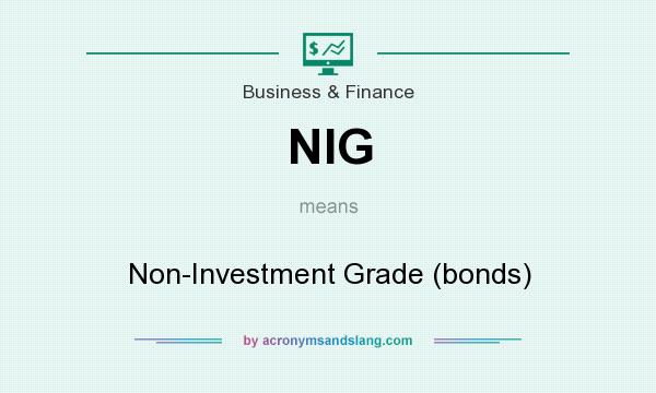 What does NIG mean? It stands for Non-Investment Grade (bonds)