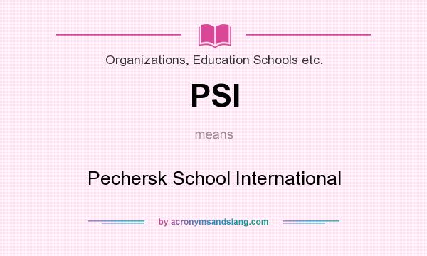 What does PSI mean? It stands for Pechersk School International