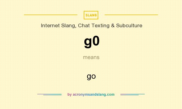 What does g0 mean? It stands for go
