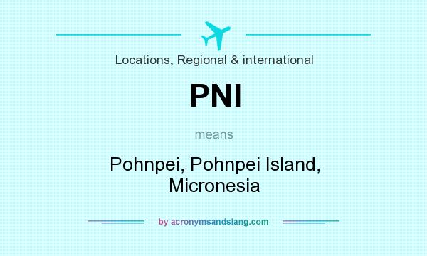 What does PNI mean? It stands for Pohnpei, Pohnpei Island, Micronesia