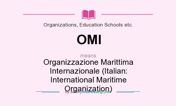 What does OMI mean? It stands for Organizzazione Marittima Internazionale (Italian: International Maritime Organization)