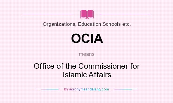 What does OCIA mean? It stands for Office of the Commissioner for Islamic Affairs