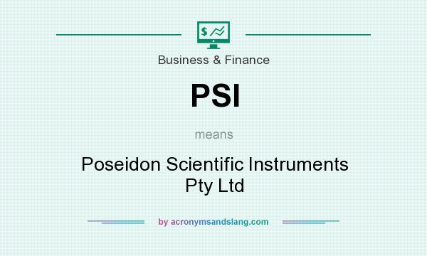 What does PSI mean? It stands for Poseidon Scientific Instruments Pty Ltd