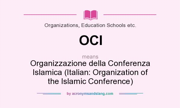 What does OCI mean? It stands for Organizzazione della Conferenza Islamica (Italian: Organization of the Islamic Conference)