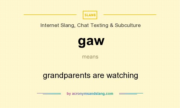 What does gaw mean? It stands for grandparents are watching