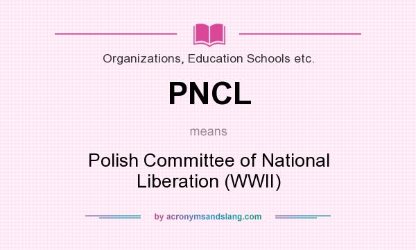What does PNCL mean? It stands for Polish Committee of National Liberation (WWII)