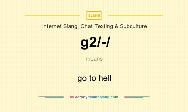 What does g2/-/ mean? It stands for go to hell