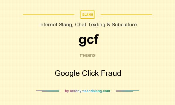What does gcf mean? It stands for Google Click Fraud