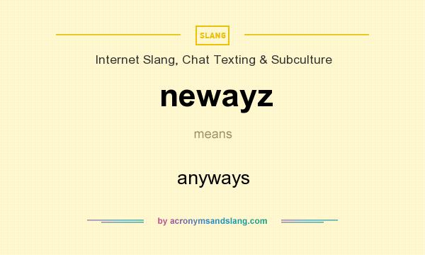 What does newayz mean? It stands for anyways