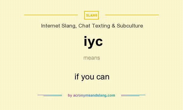 What does iyc mean? It stands for if you can
