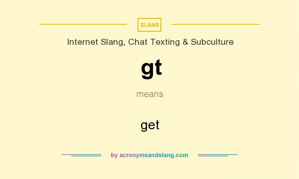 What does gt mean? It stands for get