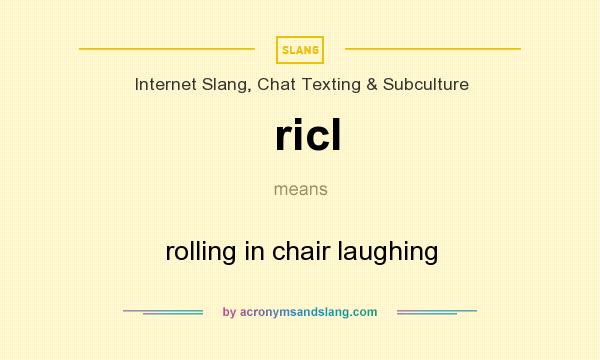What does ricl mean? It stands for rolling in chair laughing