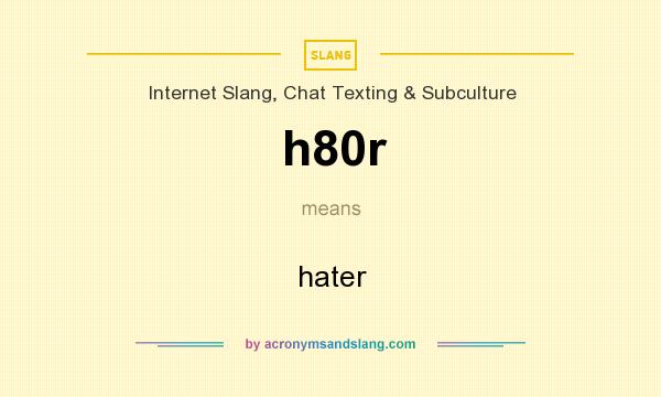 What does h80r mean? It stands for hater