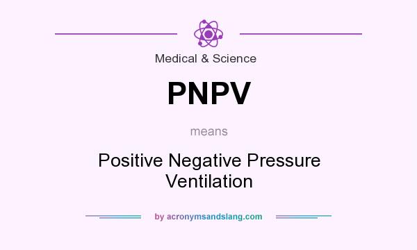 What does PNPV mean? It stands for Positive Negative Pressure Ventilation