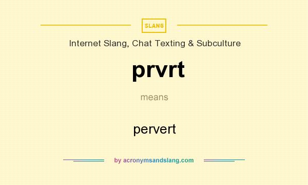 What does prvrt mean? It stands for pervert