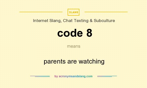 What does code 8 mean? It stands for parents are watching