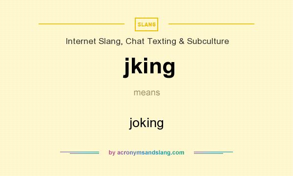 What does jking mean? It stands for joking