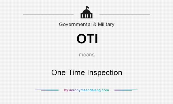 What does OTI mean? It stands for One Time Inspection